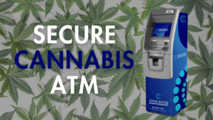 Secure ATM for Cannabis Retail